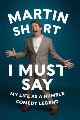 I Must Say Martin Short