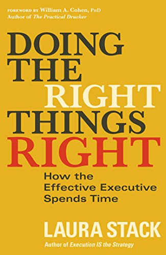 Doing The Right Things Right How The Effective Executive Spends Time 1st Edition Laura Stack