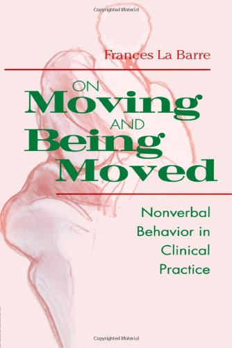 On Moving And Being Moved Nonverbal Behavior In Clinical Practice Frances La Barre
