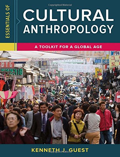 Essentials Of Cultural Anthropology A Toolkit For A Global Age 1st Edition Kenneth J Guest