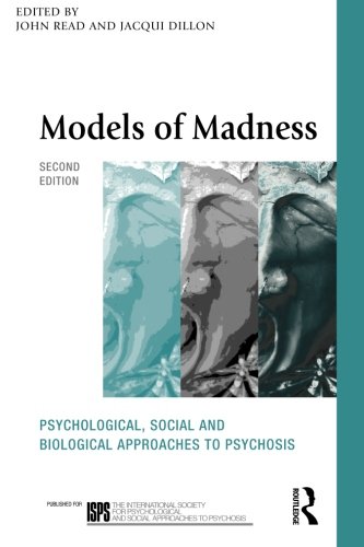 Models Of Madness Psychological Social And Biological Approaches To Psychosis 2nd Edition John Read