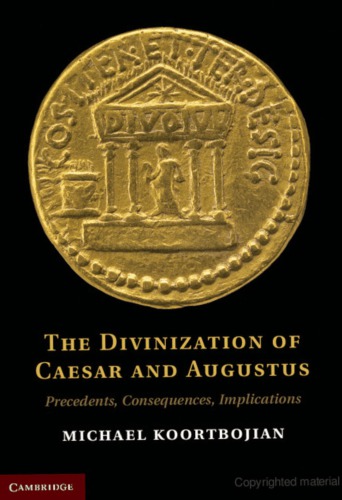 The Divinization Of Caesar And Augustus Precedents Consequences Implications Koortbojian