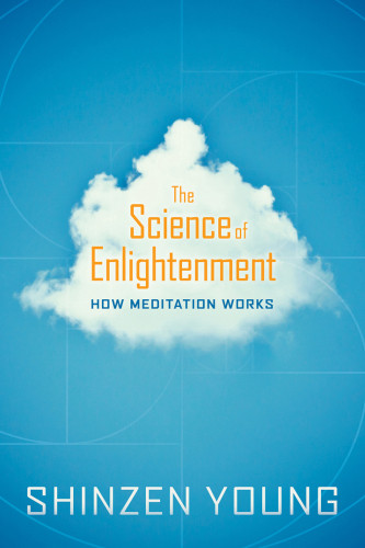 The Science Of Enlightenment How Meditation Works Shinzen Young