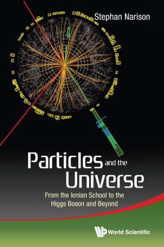 Particles And The Universe From The Ionian School To The Higgs Boson And Beyond 1st Edition Stephan Narison