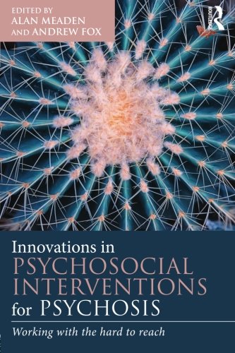 Innovations In Psychosocial Interventions For Psychosis Working With The Hard To Reach Alan Meaden