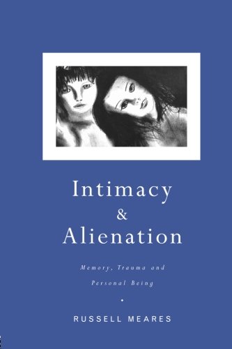 Intimacy And Alienation Memory Trauma And Personal Being 1st Edition Russell Meares