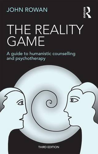 The Reality Game A Guide To Humanistic Counselling And Psychotherapy 3rd Edition John Rowan
