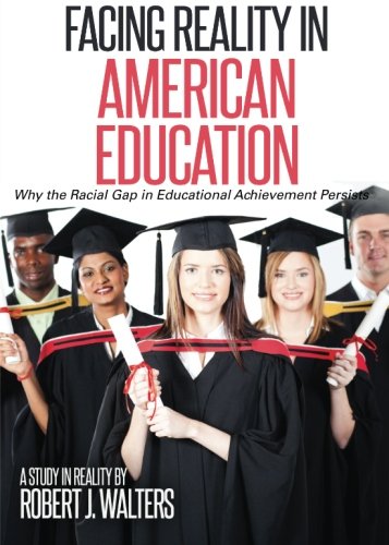 Facing Reality In American Education Why The Racial Gap In Educational Achievement Persists Robert Walters