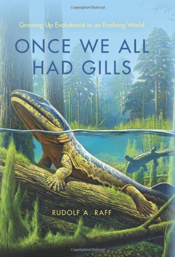 Once We All Had Gills Growing Up Evolutionist In An Evolving World Rudolf A Raff
