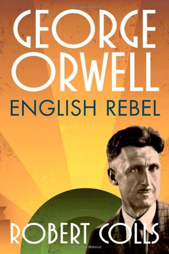 George Orwell English Rebel 1st Edition Robert Colls