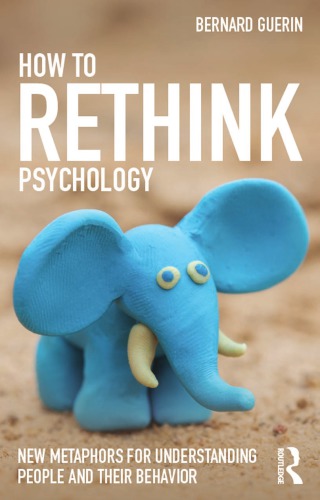How To Rethink Psychology New Metaphors For Understanding People And Their Behavior Guerin