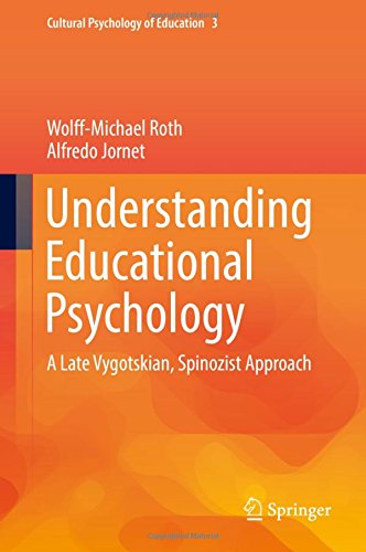 Understanding Educational Psychology A Late Vygotskian Spinozist Approach 1st Ed 2017 Wolffmichael Roth