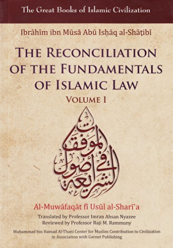 The Reconciliation Of The Fundamentals Of Islamic Law Volume I Almuwafaqat Fi Usul Alsharia Ibrahim Ibn Alshatibi