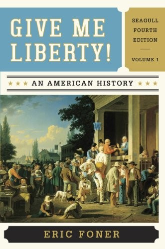 Give Me Liberty An American History Seagull Brieft Fourth Edition 4th Edition Eric Foner