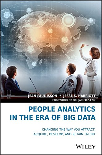 People Analytics In The Era Of Big Data Changing The Way You Attract Acquire Develop And Retain Talent 1st Edition Jean Paul Isson