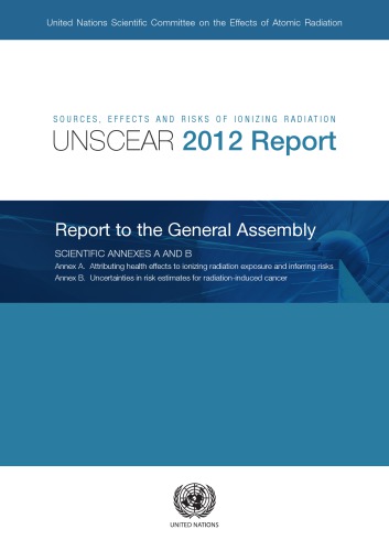 Sources Effects And Risks Of Ionizing Radiation United Nations Scientific Committee On The Effects Of Atomic Radiation Unscear 2012 Report To The General Assembly With Scientific Annexes Unscear