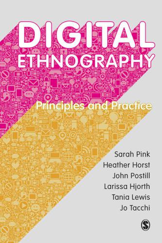 Digital Ethnography Principles And Practice 1st Sarah Pink And Heather Horst And John Postill And Larissa Hjorth And Tania Lewis And Jo Tacchi
