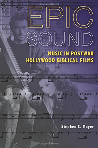 Epic Sound Music In Postwar Hollywood Biblical Films Stephen C Meyer