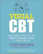 Visual Cbt Using Pictures To Help You Apply Cognitive Behaviour Therapy To Change Your Life Avy Joseph