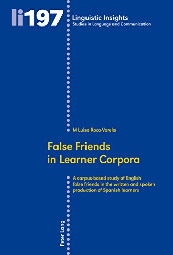 False Friends In Learner Corpora A Corpusbased Study Of English False Friends In The Written And Spoken Production Of Spanish Learners M Luisa Rocavarela