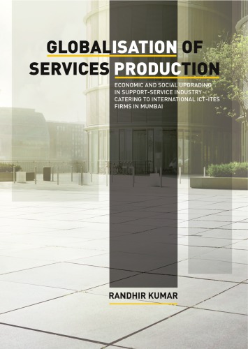 Globalisation Of Services Production Economic And Social Upgrading In Supportservice Industry Catering To International Ictites Firms In Mumbai Randhir Kumar