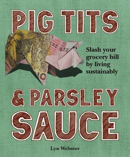 Pig Tits Parsley Sauce Slash Your Grocery Bill By Living Sustainably Lyn Webster