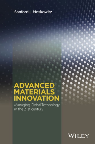 Advanced Materials Innovation Managing Global Technology In The 21st Century Sanford L Moskowitz