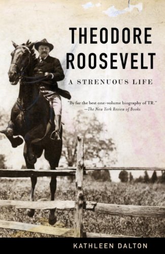 Theodore Roosevelt A Strenuous Life Kathleen Dalton