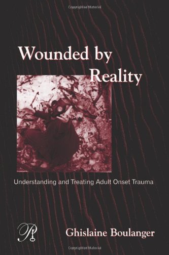 Wounded By Reality Understanding And Treating Adult Onset Trauma 1st Edition Ghislaine Boulanger