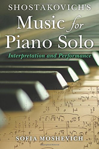 Shostakovichs Music For Piano Solo Interpretation And Performance Sofia Moshevich
