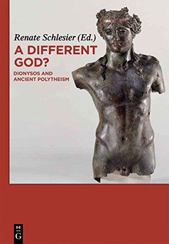 A Different God Dionysos And Ancient Polytheism Renate Schlesier