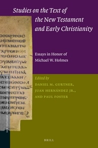 Studies On The Text Of The New Testament And Early Christianity Essays In Honor Of Michael W Holmes On The Occasion Of His 65th Birthday Daniel Gurtner