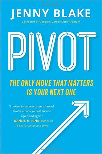 Pivot The Only Move That Matters Is Your Next One Jenny Blake