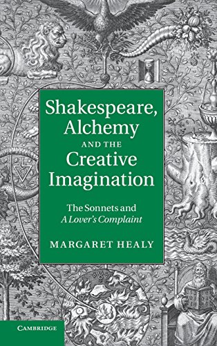 Shakespeare Alchemy And The Creative Imagination The Sonnets And A Lovers Complaint Margaret Healy