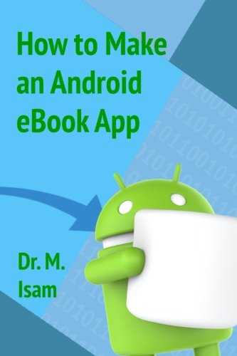 How To Make An Android Ebook App 1st Edition Mohammed Isam Mohammed Abdelmagid