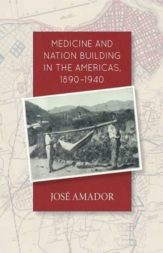 Medicine And Nation Building In The Americas 18901940 1st Edition Jose Amador