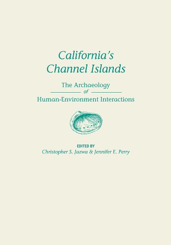 Californias Channel Islands The Archaeology Of Humanenvironment Interactions 1st Edition Christopher S Jazwa