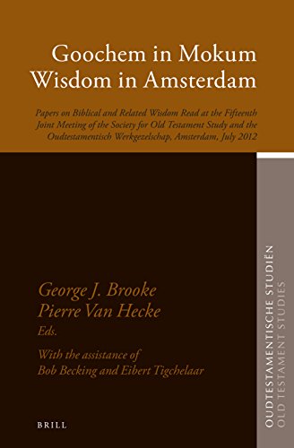 Goochem In Mokum Wisdom In Amsterdam Papers On Biblical And Related Wisdom Read At The Fifteenth Joint Meeting Of The Society For Old Testament Study And The Oudtestamentisch Werkgezelschap Amsterdam July 2012 George J Brooke