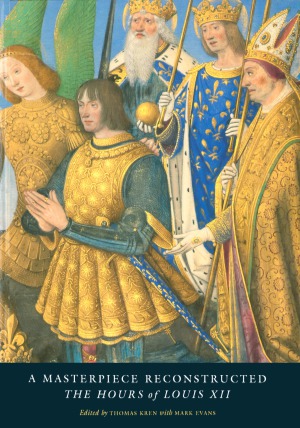 A Masterpiece Reconstructed The Hours Of Louis Xii Thomas Kren