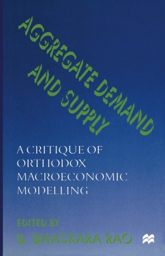 Aggregate Demand And Supply A Critique Of Orthodox Macroeconomic Modelling 1st Ed 1998 B Bhaskara Rao