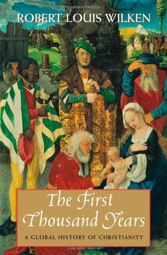The First Thousand Years A Global History Of Christianity Robert Louis Wilken