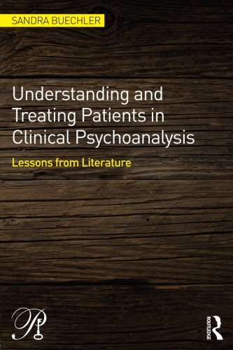 Understanding And Treating Patients In Clinical Psychoanalysis Lessons From Literature Sandra Buechler