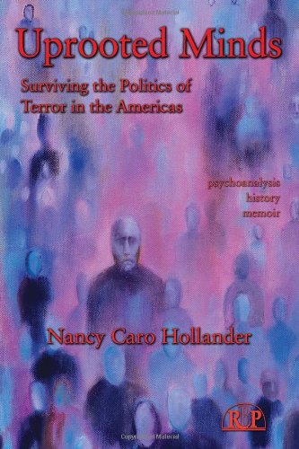 Uprooted Minds Surviving The Politics Of Terror In The Americas 1st Edition Nancy Caro Hollander