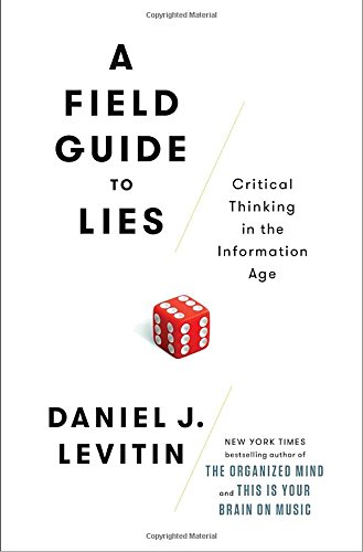 A Field Guide To Lies Critical Thinking In The Information Age Daniel J Levitin