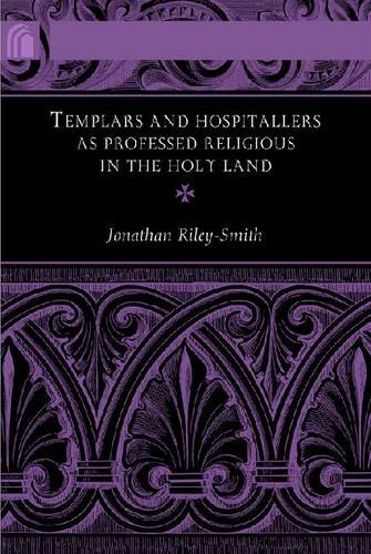 Templars And Hospitallers As Professed Religious In The Holy Land 1st Edition Jonathan Rileysmith