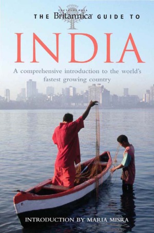 The Britannica Guide To India By Encyclopedia Britannica Maria Misra