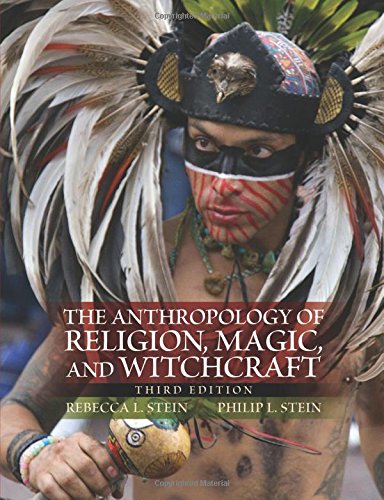 The Anthropology Of Religion Magic And Witchcraft 3rd Edition Rebecca L Stein
