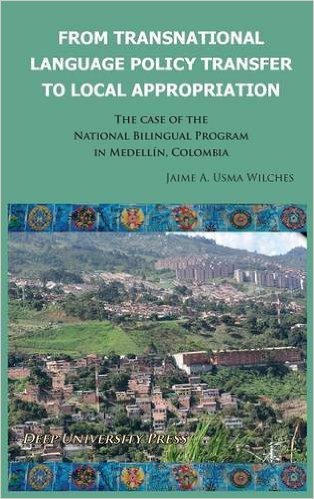 From Transnational Language Policy Transfer To Local Appropriation The Case Of The National Bilingual Program In Medellin 1st Jaime Usma