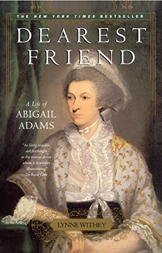 Dearest Friend A Life Of Abigail Adams Lynne Withey