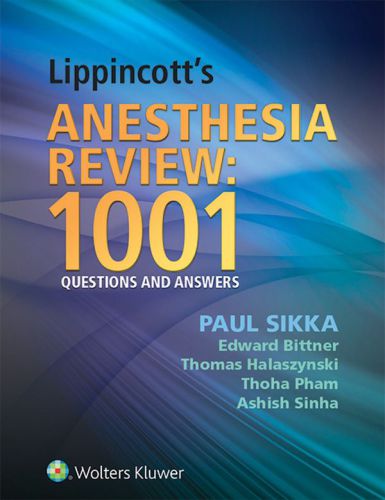 Lippincotts Anesthesia Review 1000 Questions And Answers Sikka